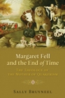 Margaret Fell and the End of Time : The Theology of the Mother of Quakerism - Book