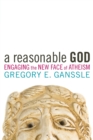 A Reasonable God : Engaging the New Face of Atheism - Book