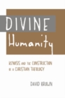 Divine Humanity : Kenosis and the Construction of a Christian Theology - Book