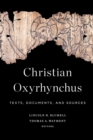 Christian Oxyrhynchus : Texts, Documents, and Sources - Book