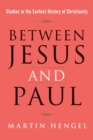 Between Jesus and Paul : Studies in the Earliest History of Christianity - Book