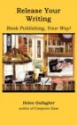 Release Your Writing : Book Publishing, Your Way - Book
