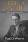 Charles C. Ryrie : The Man, His Ministry, and His Method - Book