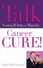 Talk Yourself Into a Miracle : Cancer Cure! - Book