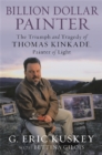 Billion Dollar Painter : The Triumph and Tragedy of Thomas Kinkade, Painter of Light - Book