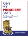 Sh*t My President Says: The Illustrated Tweets of Donald J. Trump - Book