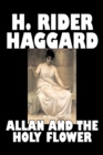 Allan and the Holy Flower by H. Rider Haggard, Fiction, Fantasy, Classics, Historical, Fairy Tales, Folk Tales, Legends & Mythology - Book