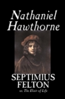 Septimius Felton by Nathaniel Hawthorne, Fiction, Classics - Book