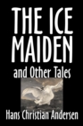 The Ice-Maiden and Other Tales by Hans Christian Andersen, Fiction, Literary, Classics, Fairy Tales, Folk Tales, Legends & Mythology - Book