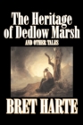 The Heritage of Dedlow Marsh and Other Tales by Bret Harte, Fiction, Short Stories, Westerns, Historical - Book