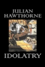 Idolatry by Julian Hawthorne, Fiction, Classics, Horror, Action & Adventure, Historical - Book