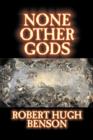 None Other Gods by Robert Hugh Benson, Fiction, Classics, History, Science Fiction - Book
