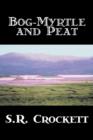 Bog-Myrtle and Peat by S. R. Crockett, Fiction, Literary, Action & Adventure - Book