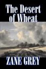 The Desert of Wheat by Zane Grey, Fiction, Westerns - Book