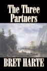 The Three Partners by Bret Harte, Fiction, Westerns, Historical - Book