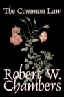 The Common Law by Robert W. Chambers, Fiction, Action & Adventure - Book
