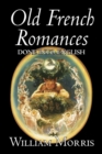 Old French Romances Done into English by Wiliam Morris, Fiction, Fantasy, Short Stories, Fairy Tales, Folk Tales, Legends & Mythology - Book