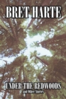 Under the Redwoods and Other Stories by Bret Harte, Fiction, Westerns, Historical - Book