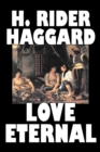 Love Eternal by H. Rider Haggard, Fiction, Fantasy, Historical, Action & Adventure, Fairy Tales, Folk Tales, Legends & Mythology - Book