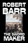 The Sword Maker by Robert Barr, Fiction, Classics, Historical, Action & Adventure - Book