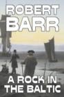 A Rock in the Baltic by Robert Barr, Fiction, Literary, Action & Adventure - Book