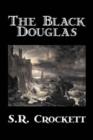 The Black Douglas by S. R. Crockett, Fiction, Historical, Classics, Action & Adventure - Book