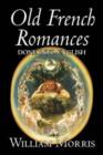 Old French Romances Done Into English by Wiliam Morris, Fiction, Fantasy, Short Stories, Fairy Tales, Folk Tales, Legends & Mythology - Book