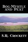 Bog-Myrtle and Peat by S. R. Crockett, Fiction, Literary, Action & Adventure - Book