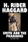 Smith and the Pharaohs and Other Tales by H. Rider Haggard, Fiction, Fantasy, Historical, Fairy Tales, Folk Tales, Legends & Mythology, Short Stories - Book