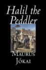 Halil the Peddler by Maurus Jokai, Fiction, Political, Action & Adventure, Fantasy - Book