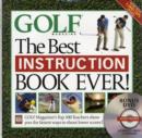 The Best Instruction Book Ever! : Golf Magazine's Top 100 Teachers Show You the Easiest Ways to Drop Stokes Today! - Book