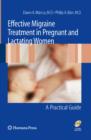 Effective Migraine Treatment in Pregnant and Lactating Women:  A Practical Guide - eBook