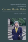 Approaches to Teaching the Works of Carmen Martin Gaite - Book