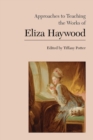 Approaches to Teaching the Works of Eliza Haywood - Book