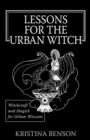 Lessons for the Urban Witch : Witchcraft and Magick for Urban Wiccans: Wicca and Magick for Modern Witches - Book