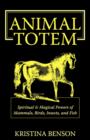 Animal Totem Guide : The Spiritual & Magickal Powers of Mammals, Birds, Insects, and Fish: Animal Totems, Animal Guides, and Spiritual Animal Helpers - Book