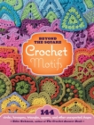 Beyond the Square Crochet Motifs : 144 circles, hexagons, triangles, squares, and other unexpected shapes - Book