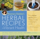 Rosemary Gladstar's Herbal Recipes for Vibrant Health : 175 Teas, Tonics, Oils, Salves, Tinctures, and Other Natural Remedies for the Entire Family - Book