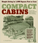 Compact Cabins : Simple Living in 1000 Square Feet or Less; 62 Plans for Camps, Cottages, Lake Houses, and Other Getaways - Book