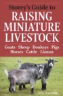 Storey's Guide to Raising Miniature Livestock : Goats, Sheep, Donkeys, Pigs, Horses, Cattle, Llamas - Book