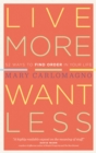 Live More, Want Less : 52 Ways to Find Order in Your Life - Book