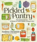 The Pickled Pantry : From Apples to Zucchini, 150 Recipes for Pickles, Relishes, Chutneys & More - Book