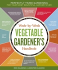 Week-by-Week Vegetable Gardener's Handbook : Perfectly Timed Gardening for Your Most Bountiful Harvest Ever - Book