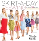 Skirt-A-Day Sewing : Create 28 Skirts for a Unique Look Every Day - Book