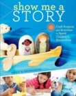Show Me a Story : 40 Craft Projects and Activities to Spark Children's Storytelling - Book