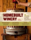 The Homebuilt Winery : 43 Projects for Building and Using Winemaking Equipment - Book