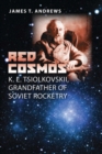 Red Cosmos : K. E. Tsiolkovskii, Grandfather of Soviet Rocketry - Book
