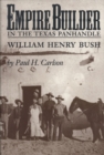 Empire Builder in the Texas Panhandle : William Henry Bush - Book