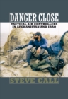 Danger Close : Tactical Air Controllers in Afghanistan and Iraq - Book