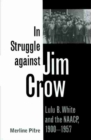 In Struggle against Jim Crow : Lulu B. White and the NAACP, 1900-1957 - Book